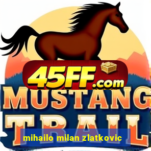 mihailo milan zlatkovic
